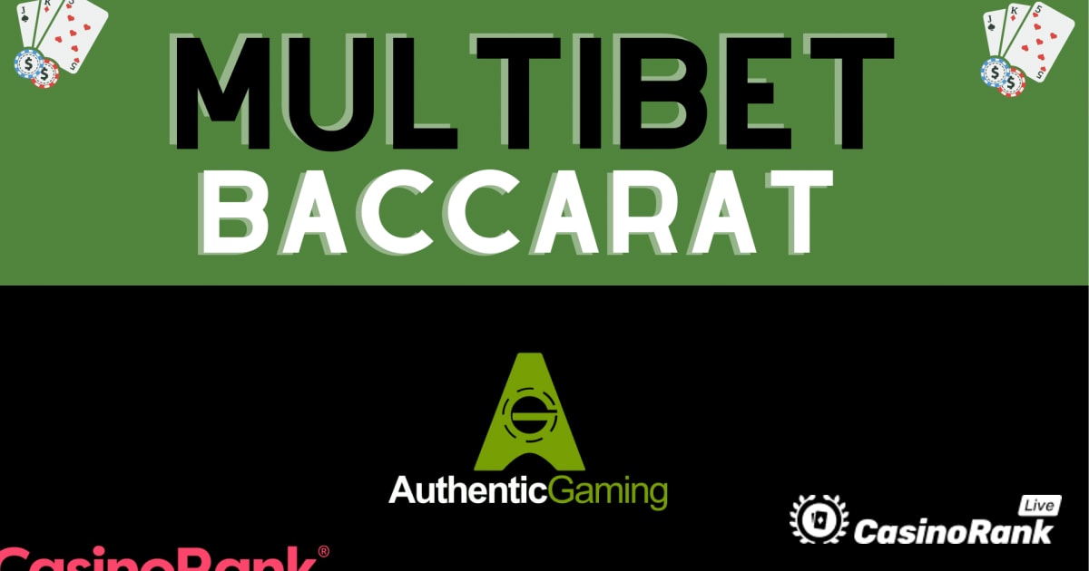 Authentic Gaming presenta MultiBet Baccarat – Descripción detallada